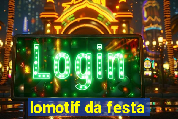 lomotif da festa